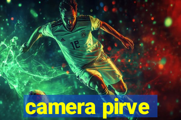 camera pirve